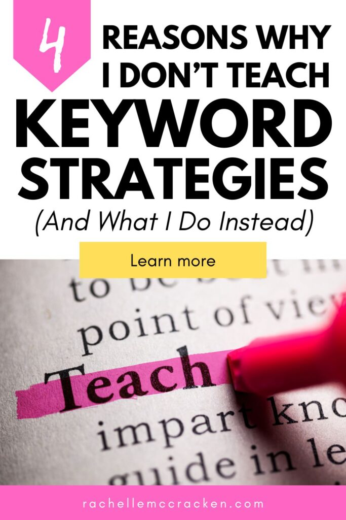 The word Teach highlighted in pink with text overlay 4 Reasons Why I Don't Teach Keyword Strategies and What I Do Instead | rachellemccracken.com